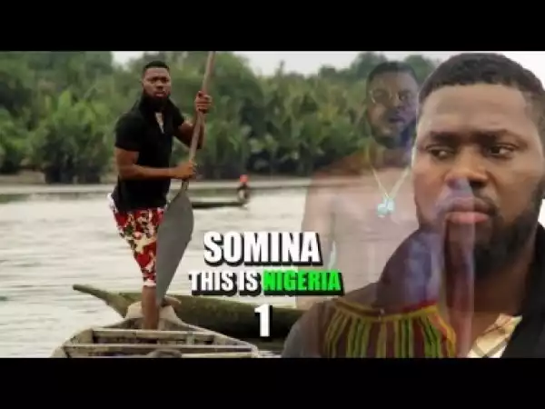 Video: SOMINA (This Is Nigeria) Season 1 | 2018 Latest Nigerian Nollywood Movie